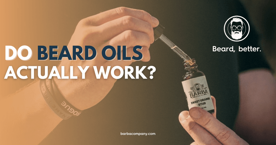 Do Beard Oils Actually Work? - Barba Beard Company